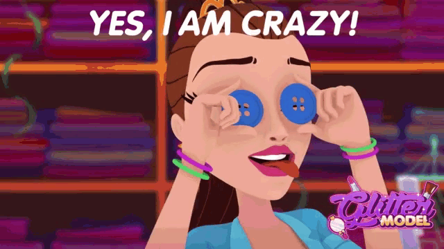 a cartoon of a woman with buttons in her eyes and the words " yes i am crazy "