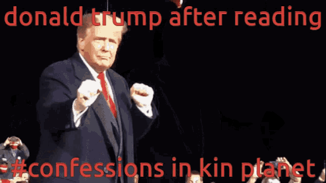 donald trump giving a thumbs up in front of a black background with the words " donald trump after reading #confessions in kin planet "
