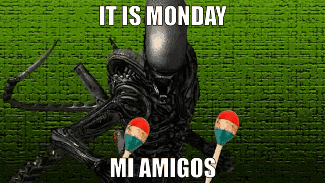 an alien holding maracas with the words it is monday mi amigos
