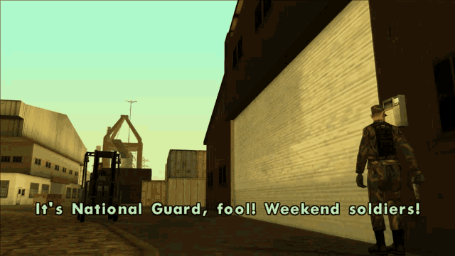 a video game character says it 's national guard fool ! weekend soldiers