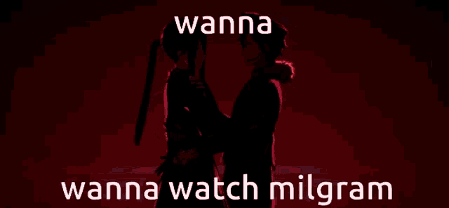 a couple of anime characters standing next to each other with the words " wanna watch milgram " above them