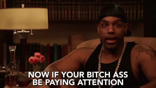 Now If Your Bitch Ass Be Paying Attention Listen GIF - Now If Your Bitch Ass Be Paying Attention Listen Focus GIFs