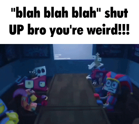a picture of a room with toys and the words " blah blah blah shut up bro you 're weird !!! "