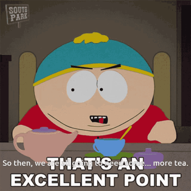 a cartoon character from south park sits at a table with teapots and cups and says " that 's an excellent point "