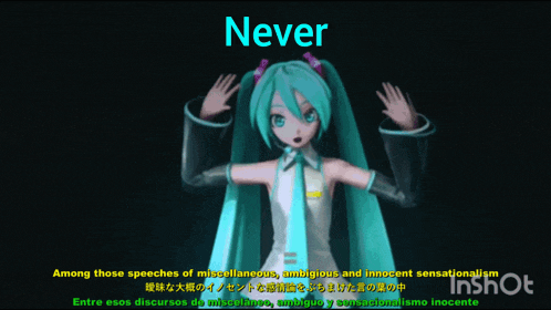 a video of hatsune miku says never among those speeches of miscellaneous ambitious and innocent sensationalism inshot