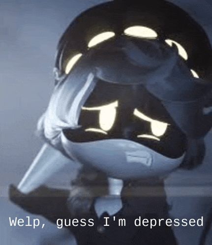a picture of a cartoon character with the words welp guess i 'm depressed written below it
