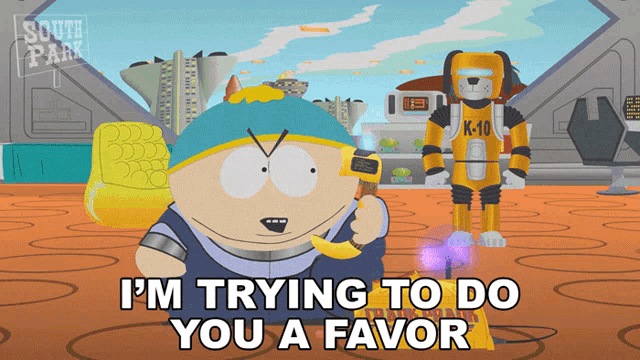 a cartoon character from south park says i m trying to do you a favor