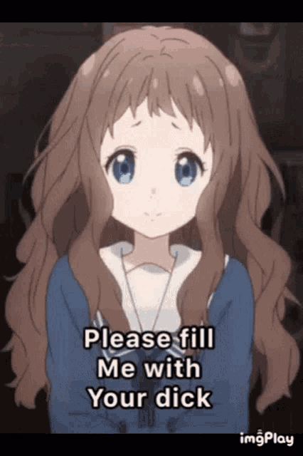 a girl with long brown hair and blue eyes is asking for a dick .