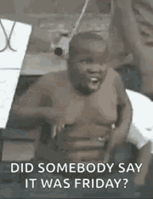a shirtless man is holding a sign and saying `` did somebody say it was friday ? '' .