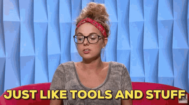 a woman wearing glasses and a headband is sitting on a couch and says just like tools and stuff