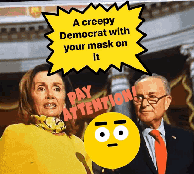 a creepy democrat with your mask on it says pay attention