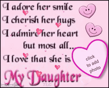 i adore her smile i cherish her hugs i admire her heart but most of all i love that she is my daughter
