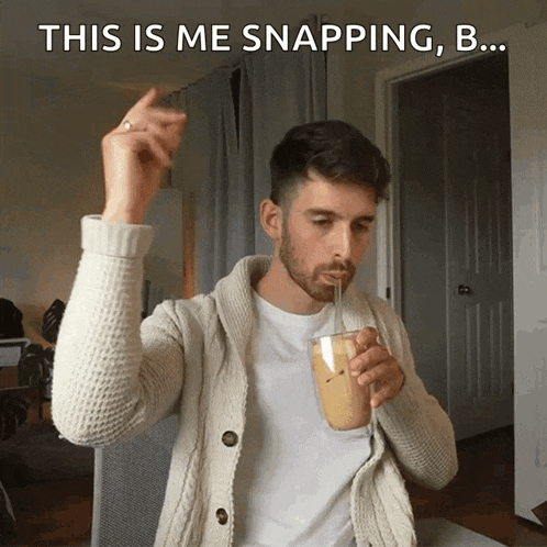 a man drinking through a straw with the caption this is me snapping