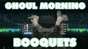 a boxing ring with the words ghoul morning booquets