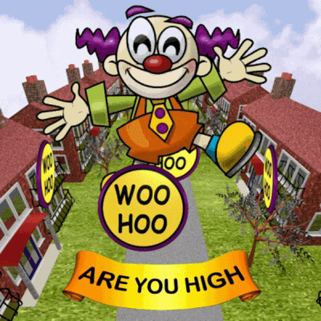 a cartoon of a clown holding a sign that says woo hoo are you high