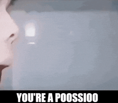 a close up of a person 's face with the words `` you 're a poossioo '' written below it .