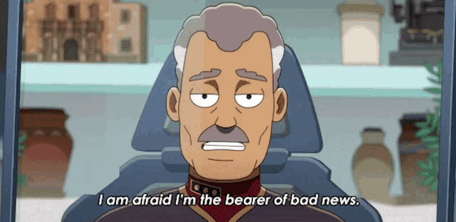 a cartoon character says i am afraid i m the bearer of bad news
