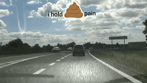 a car is driving down a highway with the words " i hold pain " written above it