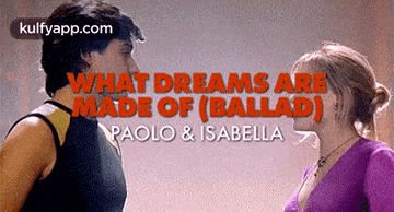 a man and a woman are looking at each other with the words what dreams are made of ( ballad ) written above them