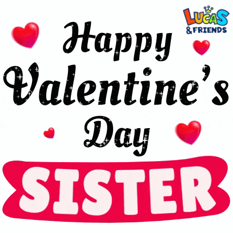 a lucas & friends valentine 's day greeting for a sister