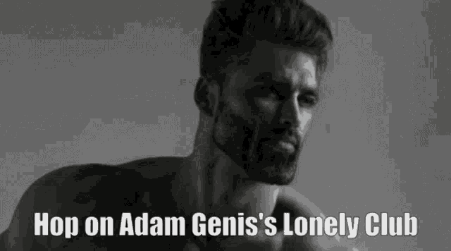 a black and white photo of a shirtless man with the words `` hop on adam genie 's lonely club '' .