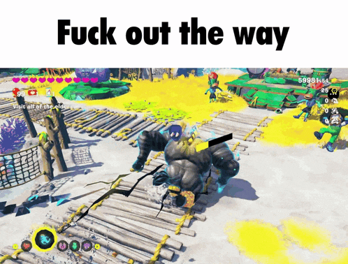 a screen shot of a video game with the words " fuck out the way " at the top