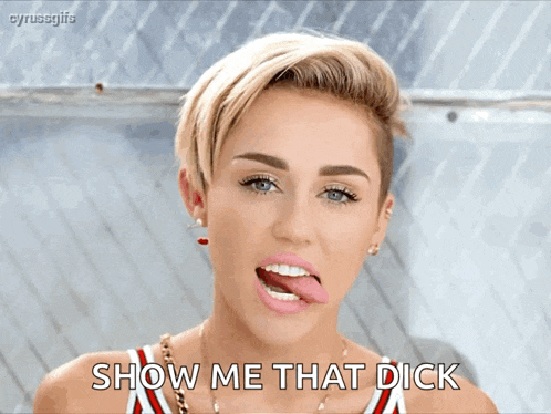 a woman with her tongue sticking out and the words show me that dick below her