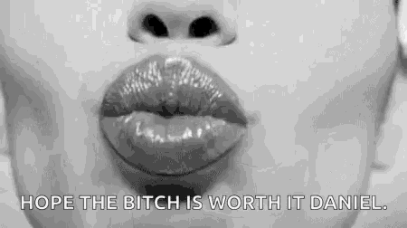 a black and white photo of a woman blowing a kiss with the words `` hope the bitch is worth it daniel . ''
