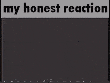 a drawing of a face with the words " my honest reaction " above it