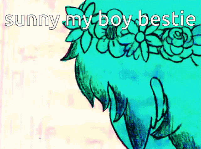 a drawing of a person with the words sunny my boy bestie on the bottom