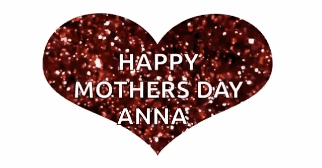 a heart with the words happy mothers day anna on it
