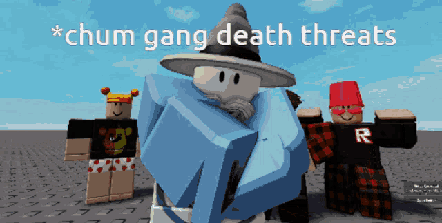 a group of roblox characters standing next to each other with the caption * chum gang death threats