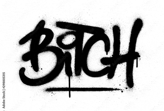the word bitch is written in black spray paint on a white background .