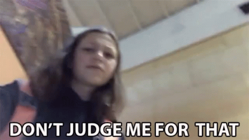 Dont Judge Me For That Stop Judging GIF - Dont Judge Me For That Stop Judging Can You Not GIFs