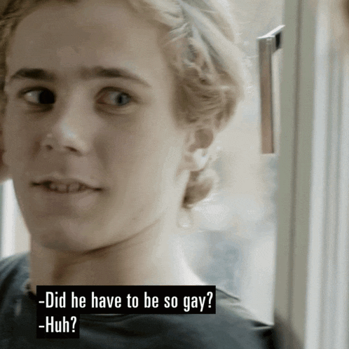 a close up of a man 's face with a caption that says did he have to be so gay huh
