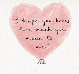 a pink heart with the words i hope you know how much you mean to me written on it