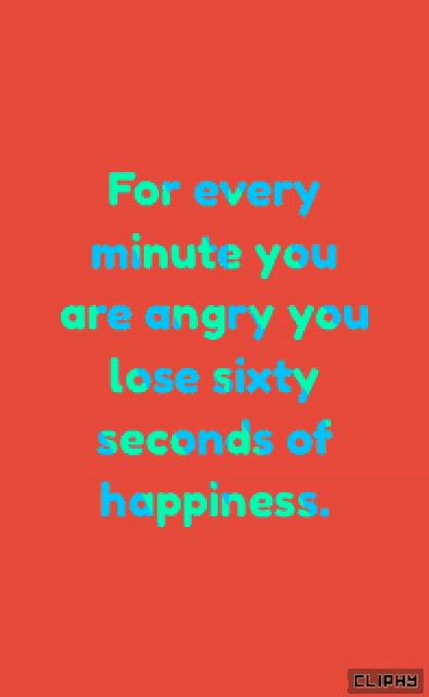a red background with blue and green text that says for every minute you are angry you lose sixty seconds of happiness