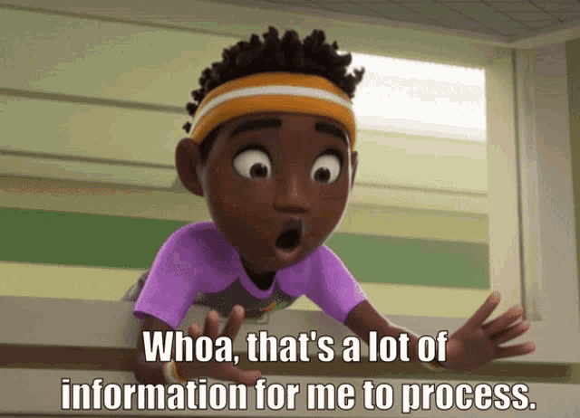 a cartoon character is looking out a window with the caption whoa that 's a lot of information for me to process