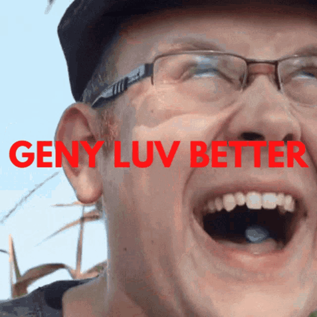 a man wearing glasses is laughing with the words geny luv better written in red