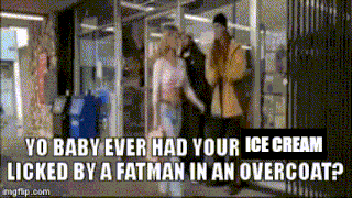yo baby ever had your ice cream licked by a fatman in an overcoat?