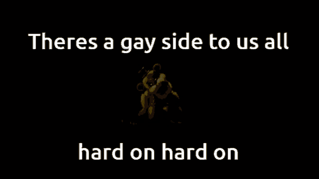 a black background with a yellow teddy bear and the words theres a gay side to us all hard on hard on