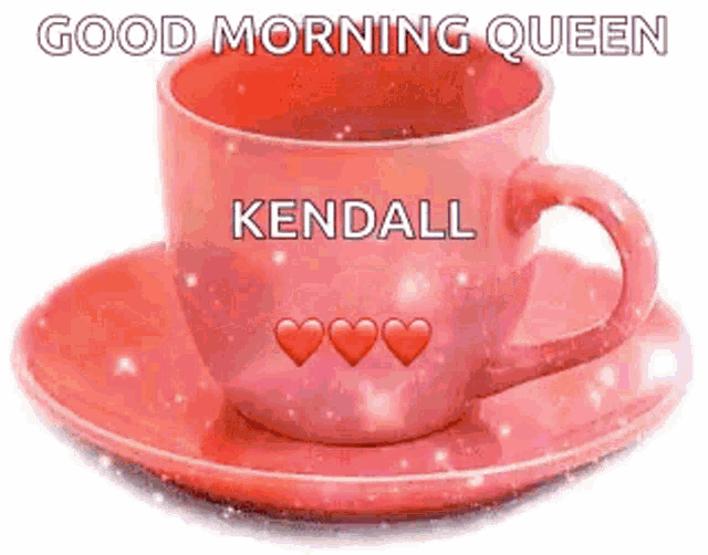 a pink coffee cup and saucer with hearts on it and the words `` good morning queen kendall '' .