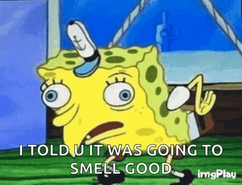 a cartoon of spongebob saying i told you it was going to smell good .