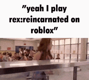 Rex Reincarnated Roblox Yeah I Play Rex Reincarnated On Roblox GIF - Rex Reincarnated Roblox Rex Reincarnated Roblox GIFs
