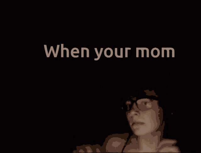 a blurry picture of a person with the words " when your mom " below them