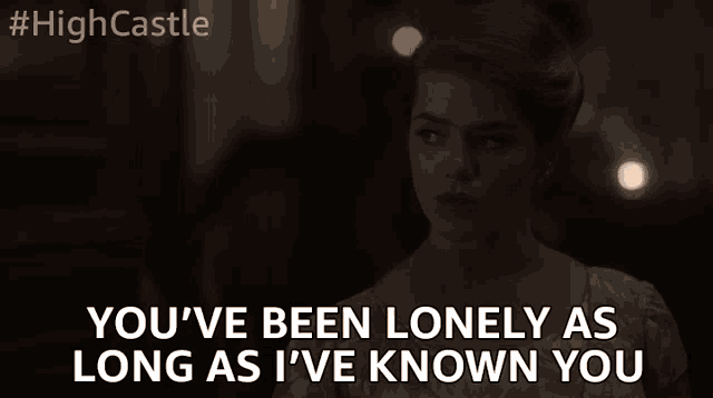 Youve Been Lonely As Long As Ive Known You Alone GIF - Youve Been Lonely As Long As Ive Known You Alone No Friends GIFs