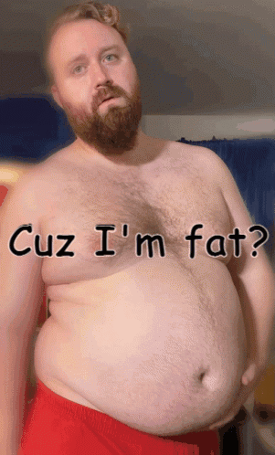 Cuz I'M Fat Fat Belly GIF