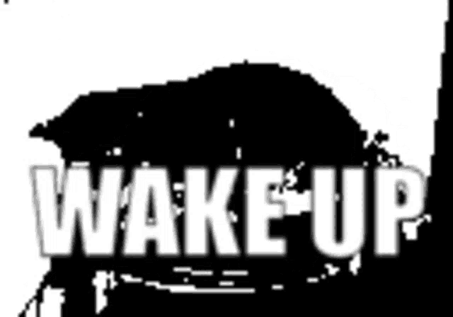 a black and white image with the words wake up in white letters
