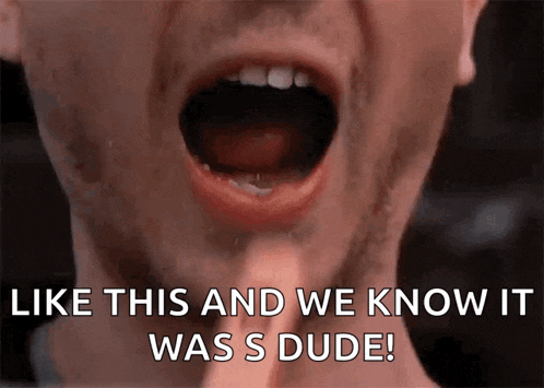 a close up of a man 's mouth with the words " like this and we know it was s dude ! "