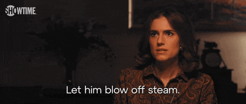 a woman says " let him blow off steam " in a showtime ad